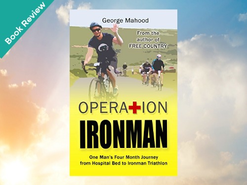 Book Review: Operation Ironman by George Mahood