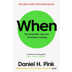 When: The Scientific Secrets of Perfect Timing