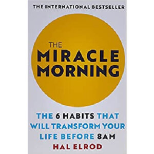The Miracle Morning: The 6 Habits That Will Transform Your Life Before 8AM